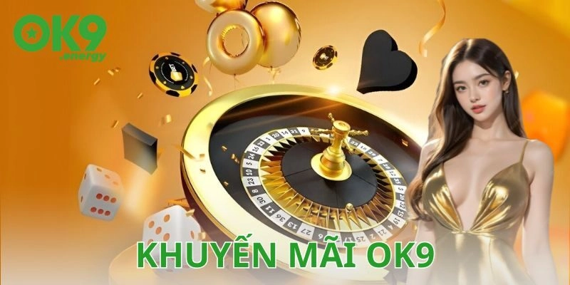 Khuyến mãi Ok9 có gì mà khiến anh em mê mẩn?